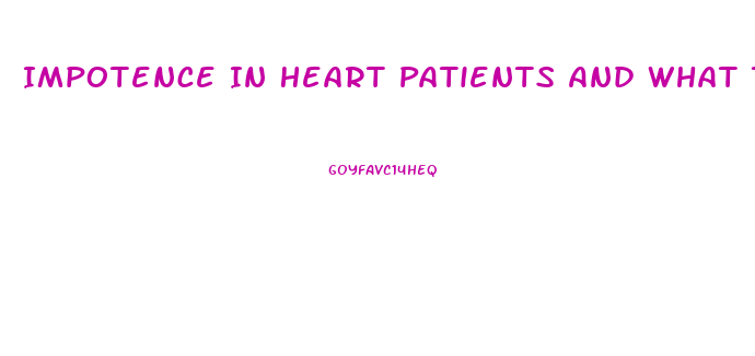 Impotence In Heart Patients And What To Do For It