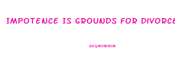 Impotence Is Grounds For Divorce In Which States