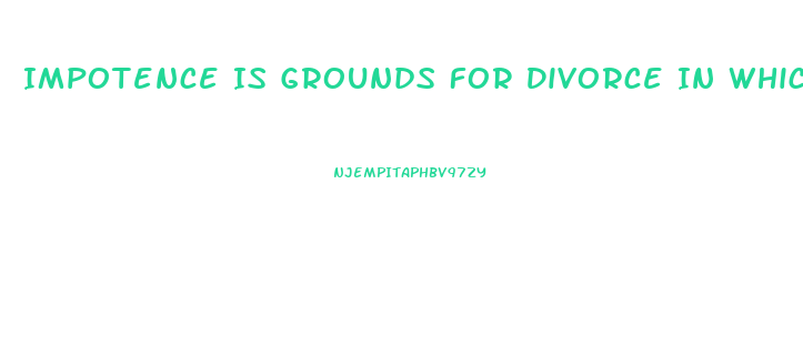 Impotence Is Grounds For Divorce In Which States