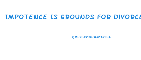 Impotence Is Grounds For Divorce In Which States