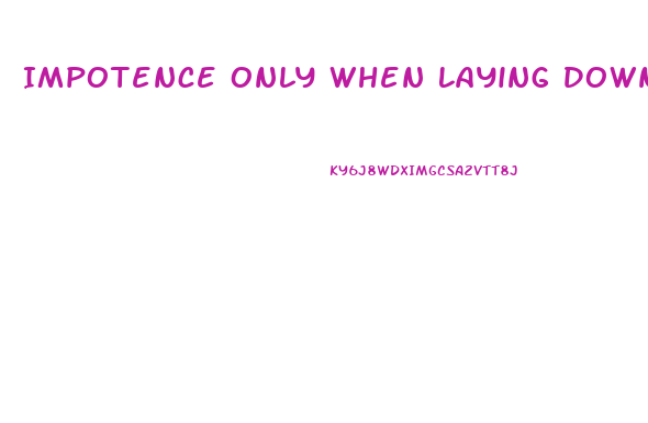 Impotence Only When Laying Down