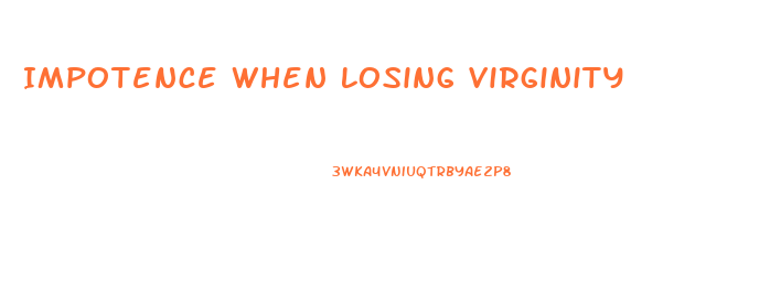 Impotence When Losing Virginity