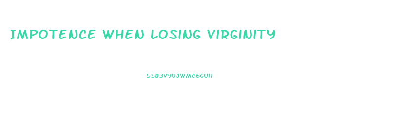 Impotence When Losing Virginity