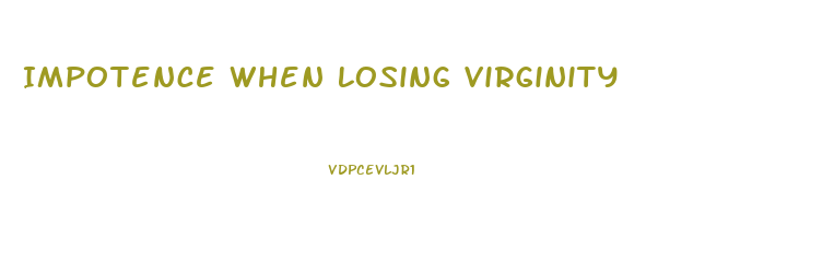 Impotence When Losing Virginity