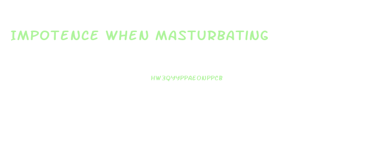 Impotence When Masturbating