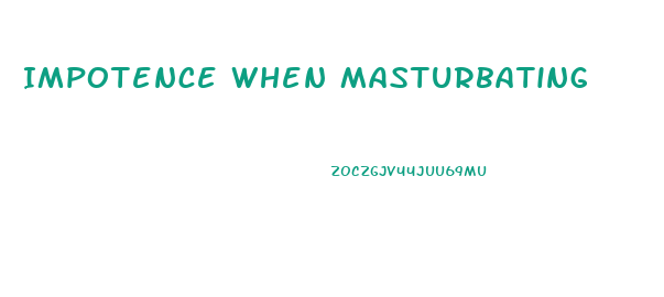 Impotence When Masturbating