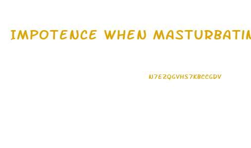 Impotence When Masturbating