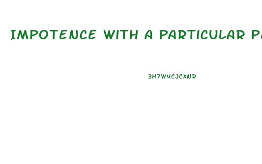 Impotence With A Particular Person Why