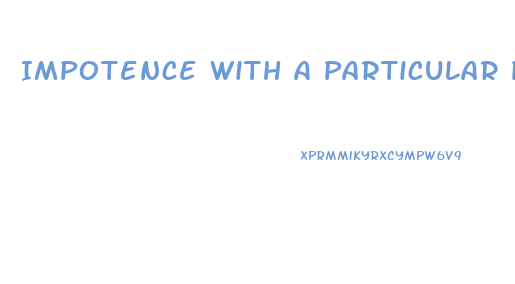 Impotence With A Particular Person Why