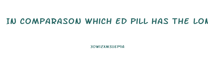 In Comparason Which Ed Pill Has The Longest Effects Viagra Or Cialis