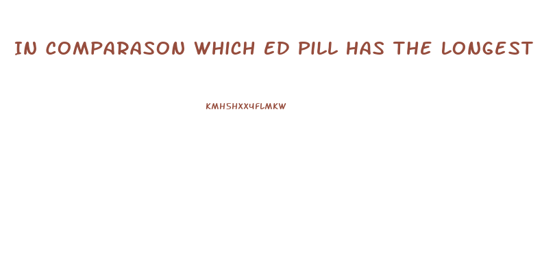 In Comparason Which Ed Pill Has The Longest Effects Viagra Or Cialis
