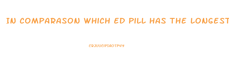 In Comparason Which Ed Pill Has The Longest Effects Viagra Or Cialis