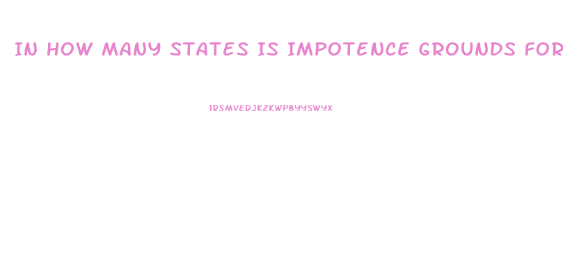 In How Many States Is Impotence Grounds For Divorce