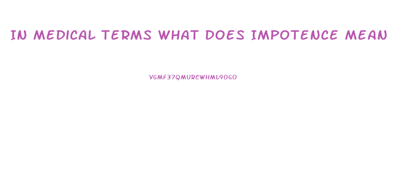 In Medical Terms What Does Impotence Mean