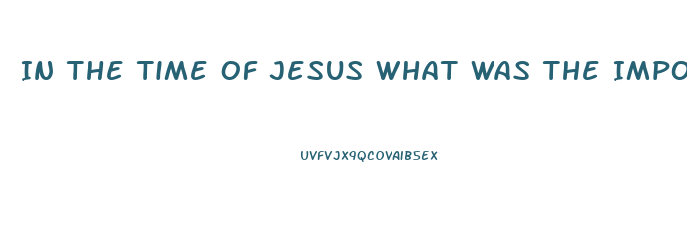 In The Time Of Jesus What Was The Impotence Of The Temple Of Jerusalem