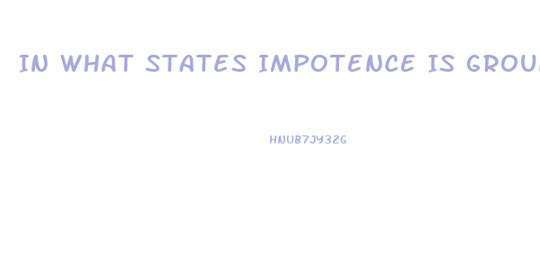 In What States Impotence Is Grounds For Divorce