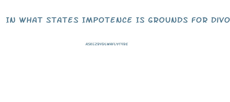 In What States Impotence Is Grounds For Divorce