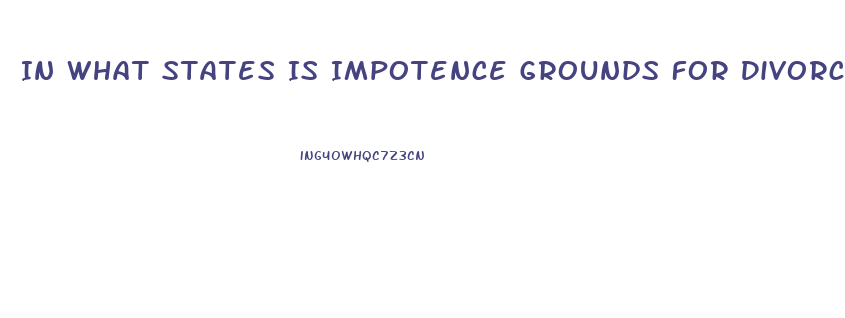 In What States Is Impotence Grounds For Divorce