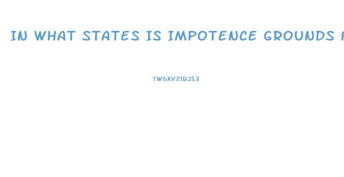 In What States Is Impotence Grounds For Divorce