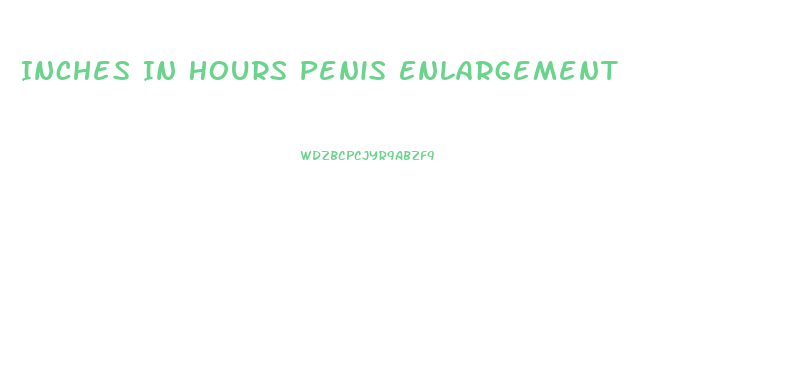 Inches In Hours Penis Enlargement