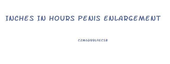 Inches In Hours Penis Enlargement