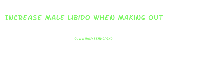 Increase Male Libido When Making Out