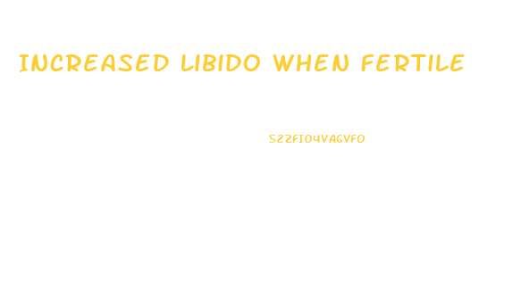 Increased Libido When Fertile
