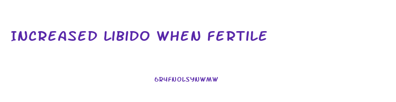 Increased Libido When Fertile