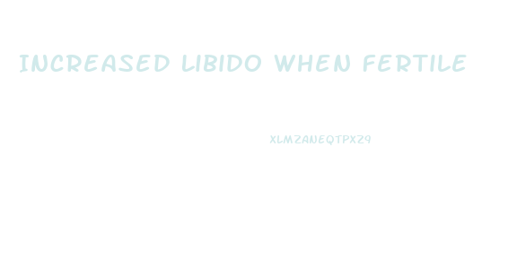 Increased Libido When Fertile