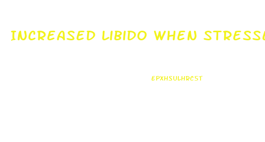 Increased Libido When Stressed