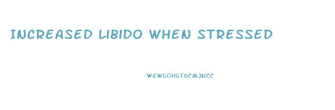 Increased Libido When Stressed