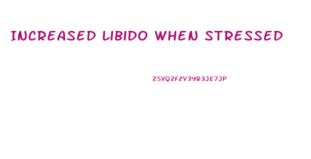 Increased Libido When Stressed