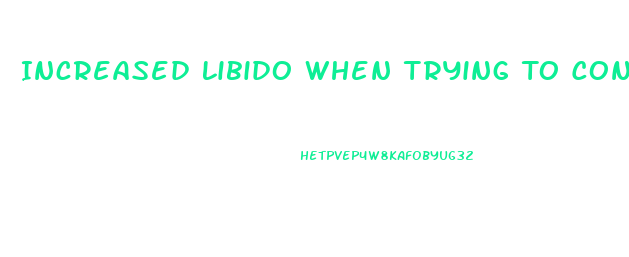 Increased Libido When Trying To Conceive