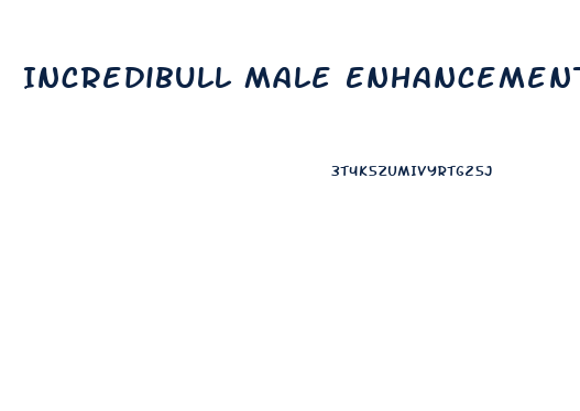 Incredibull Male Enhancement That Removes Performance Anxiety
