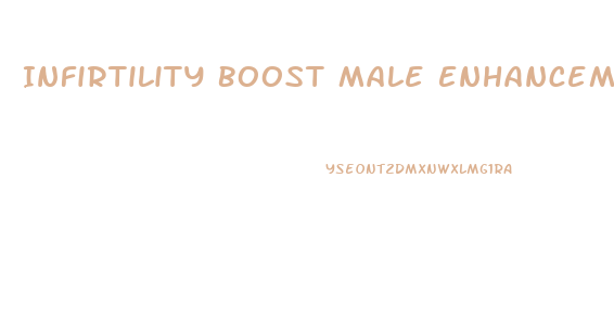 Infirtility Boost Male Enhancement Pills