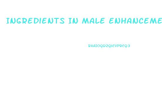 Ingredients In Male Enhancement Pills