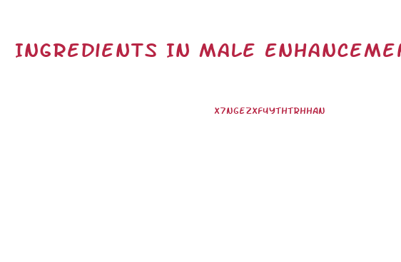 Ingredients In Male Enhancement Pills That Work