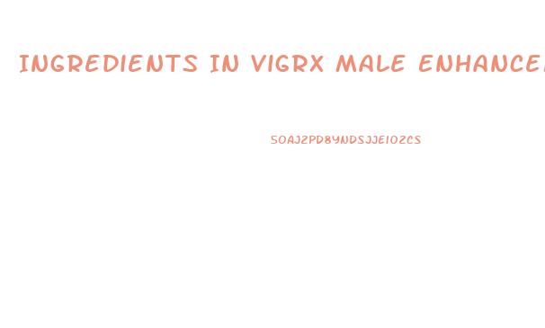 Ingredients In Vigrx Male Enhancement