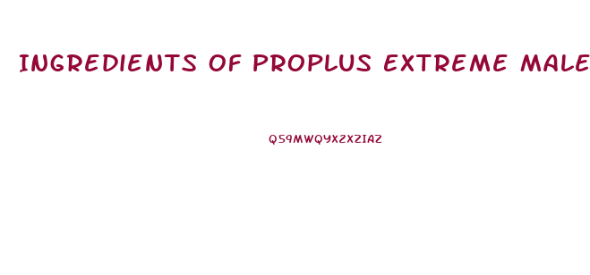 Ingredients Of Proplus Extreme Male Enhancement