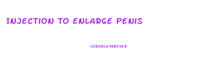 Injection To Enlarge Penis