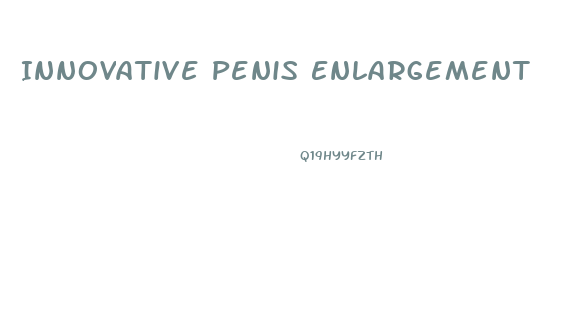 Innovative Penis Enlargement
