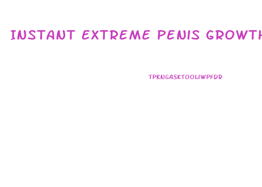 Instant Extreme Penis Growth