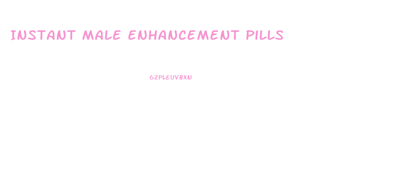 Instant Male Enhancement Pills