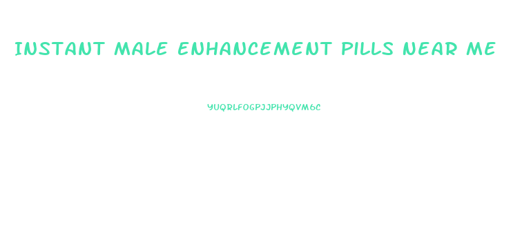 Instant Male Enhancement Pills Near Me