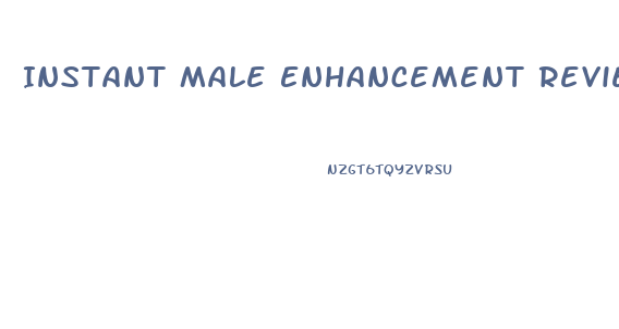 Instant Male Enhancement Reviews