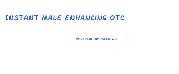 Instant Male Enhancing Otc