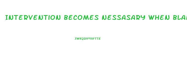 Intervention Becomes Nessasary When Blank Becomes Stressed To The Point Of Dysfunction