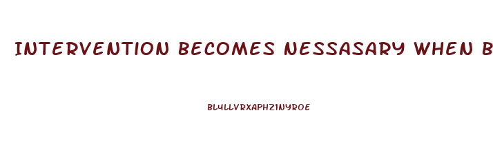 Intervention Becomes Nessasary When Blank Becomes Stressed To The Point Of Dysfunction