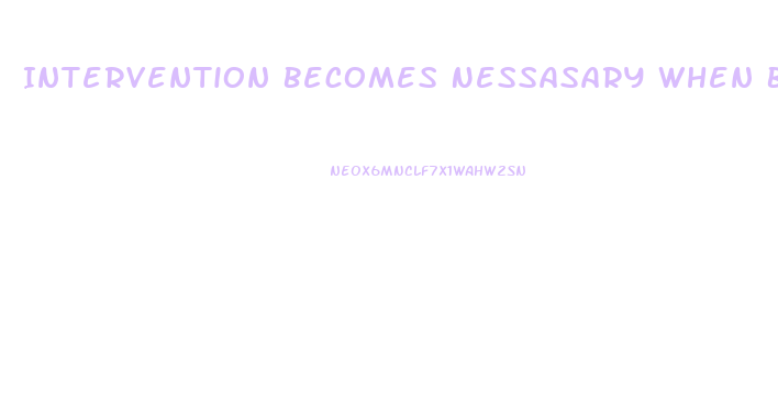 Intervention Becomes Nessasary When Blank Becomes Stressed To The Point Of Dysfunction