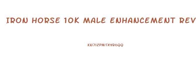 Iron Horse 10k Male Enhancement Reviews